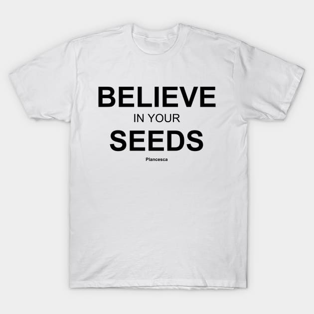 BELIEVE IN YOUR SEEDS BK T-Shirt by Plancesca